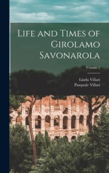 Life and Times of Girolamo Savonarola; Volume 2