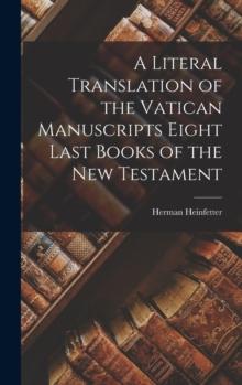 A Literal Translation of the Vatican Manuscripts Eight Last Books of the New Testament