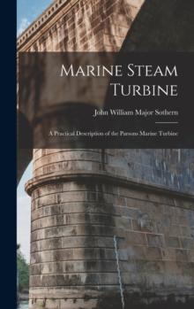 Marine Steam Turbine : A Practical Description of the Parsons Marine Turbine