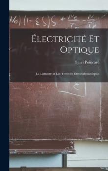 Electricite Et Optique : La Lumiere Et Les Theories Electrodynamiques