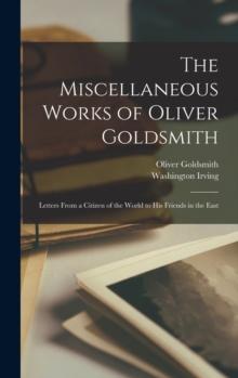 The Miscellaneous Works of Oliver Goldsmith : Letters From a Citizen of the World to His Friends in the East