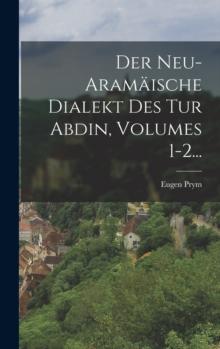 Der Neu-aramaische Dialekt Des Tur Abdin, Volumes 1-2...