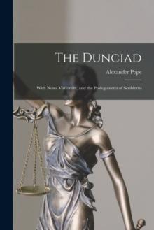 The Dunciad : With Notes Variorum, and the Prolegomena of Scriblerus