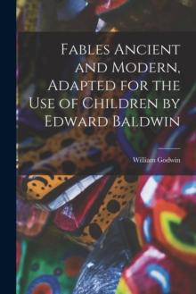 Fables Ancient and Modern, Adapted for the Use of Children by Edward Baldwin