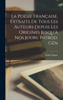 La poesie francaise. Extraits de tous les auteurs depuis les origines jusqu'a nos jours. Introd. gen