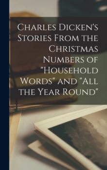 Charles Dicken's Stories From the Christmas Numbers of "Household Words" and "All the Year Round"