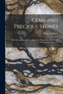 Gems and Precious Stones : With Descriptions of Their Distinctive Properties, the Methods for Determining Them, &c