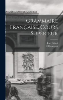 Grammaire Francaise. Cours Superieur