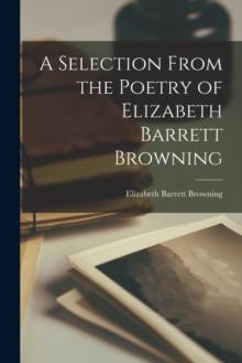 A Selection From the Poetry of Elizabeth Barrett Browning