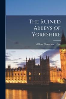 The Ruined Abbeys of Yorkshire