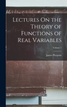 Lectures On the Theory of Functions of Real Variables; Volume 1