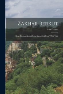 Zakhar Berkut : Obraz Hromadskoho Zhytia Karpatskoi Rusy V Xiii Vitsi