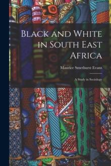 Black and White in South East Africa : A Study in Sociology