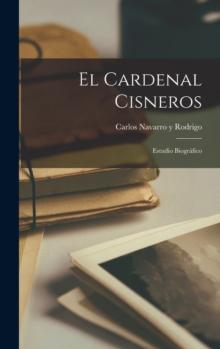 El Cardenal Cisneros : Estudio Biografico