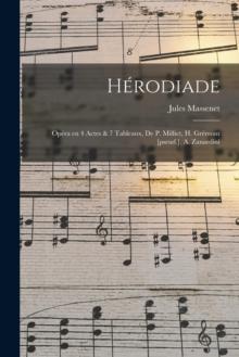 Herodiade; Opera en 4 Actes & 7 Tableaux, de P. Milliet, H. Gremont [pseud.], A. Zanardini