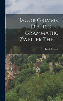 Jacob Grimms Deutsche Grammatik, zweiter Theil