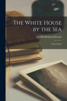 The White House by the Sea : A Love Story