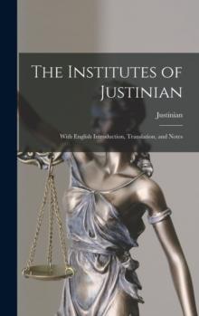 The Institutes of Justinian : With English Introduction, Translation, and Notes