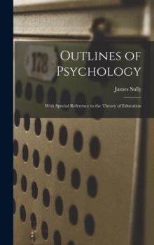 Outlines of Psychology : With Special Reference to the Theory of Education