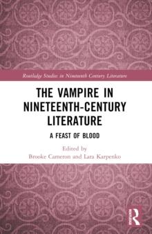 The Vampire in Nineteenth-Century Literature : A Feast of Blood