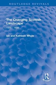 The Changing Scottish Landscape : 1500-1800