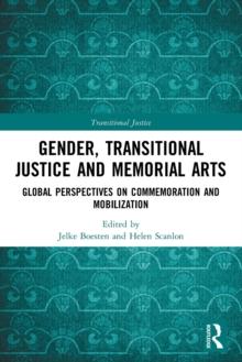 Gender, Transitional Justice and Memorial Arts : Global Perspectives on Commemoration and Mobilization