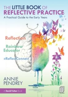 The Little Book of Reflective Practice : A Practical Guide to the Early Years