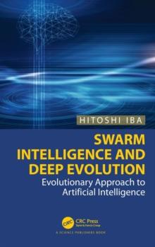 Swarm Intelligence and Deep Evolution : Evolutionary Approach to Artificial Intelligence