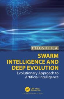 Swarm Intelligence and Deep Evolution : Evolutionary Approach to Artificial Intelligence