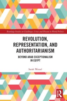 Revolution, Representation, and Authoritarianism : Beyond Arab Exceptionalism in Egypt