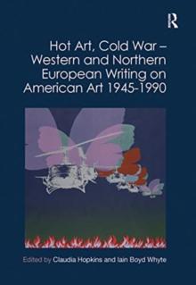 Hot Art, Cold War  Western and Northern European Writing on American Art 1945-1990