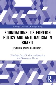 Foundations, US Foreign Policy and Anti-Racism in Brazil : Pushing Racial Democracy