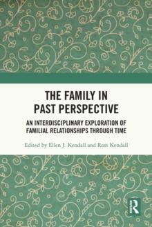 The Family in Past Perspective : An Interdisciplinary Exploration of Familial Relationships Through Time