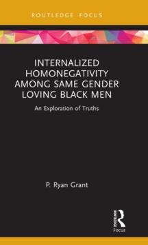 Internalized Homonegativity Among Same Gender Loving Black Men : An Exploration of Truths