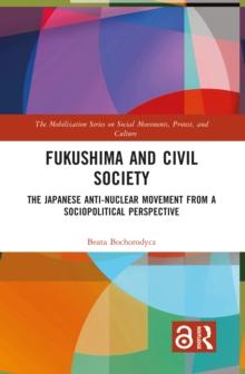 Fukushima and Civil Society : The Japanese Anti-Nuclear Movement from a Socio-Political Perspective