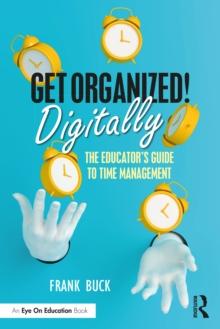 Get Organized Digitally! : The Educator's Guide to Time Management