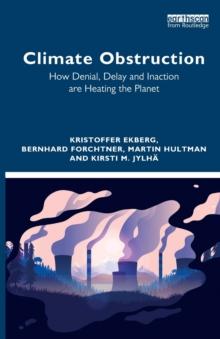 Climate Obstruction : How Denial, Delay and Inaction are Heating the Planet