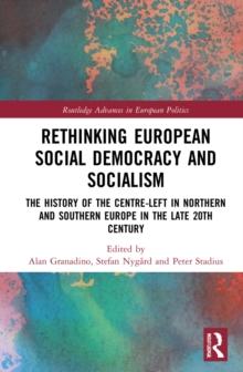 Rethinking European Social Democracy and Socialism : The History of the Centre-Left in Northern and Southern Europe in the Late 20th Century