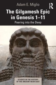 The Gilgamesh Epic in Genesis 1-11 : Peering into the Deep