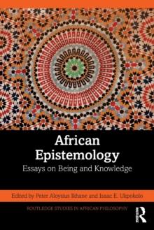 African Epistemology : Essays on Being and Knowledge