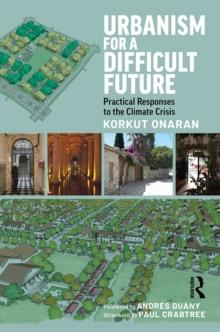 Urbanism for a Difficult Future : Practical Responses to the Climate Crisis