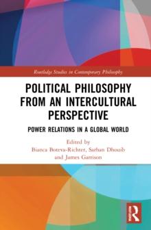 Political Philosophy from an Intercultural Perspective : Power Relations in a Global World