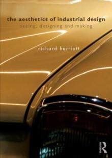 The Aesthetics of Industrial Design : Seeing, Designing and Making