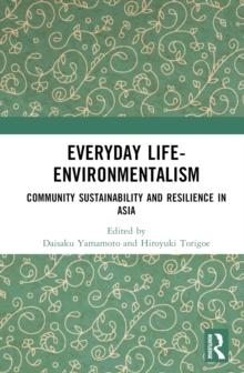 Everyday Life-Environmentalism : Community Sustainability and Resilience in Asia