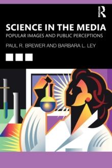 Science in the Media : Popular Images and Public Perceptions