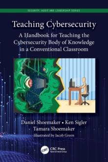 Teaching Cybersecurity : A Handbook for Teaching the Cybersecurity Body of Knowledge in a Conventional Classroom