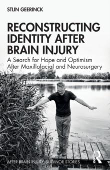 Reconstructing Identity After Brain Injury : A search for hope and optimism after maxillofacial and neurosurgery