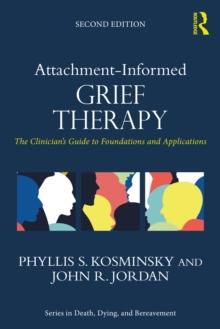 Attachment-Informed Grief Therapy : The Clinicians Guide to Foundations and Applications