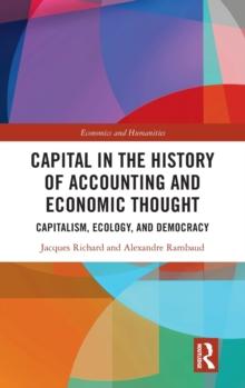 Capital in the History of Accounting and Economic Thought : Capitalism, Ecology and Democracy