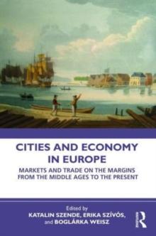 Cities and Economy in Europe : Markets and Trade on the Margins from the Middle Ages to the Present